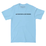 Mature People are Weenies Light Blue Tee