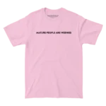 Mature People are Weenies Light Pink Tee