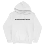 Mature People are Weenies White Hoodie