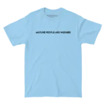 Mature People are Weenies Light Blue Tee