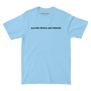 Mature People are Weenies Light Blue Tee