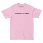 Mature People are Weenies Light Pink Tee