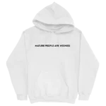 Mature People are Weenies White Hoodie