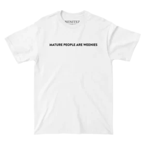 Mature People are Weenies White Tee